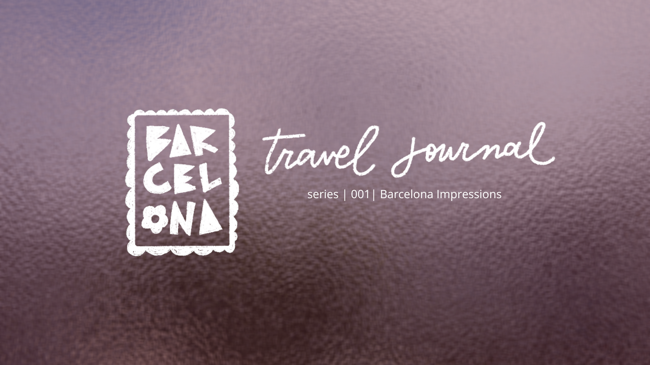 Travel Journal- Barcelona Impressions